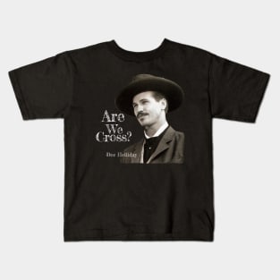 ARE WE CROSS TOMBSTONE QUOTE Kids T-Shirt